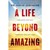 Life Beyond Amazing, A