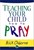 Teaching Your Child How To Pray