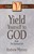 Yield Yourself To God