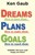 Dreams How To Have Them, Plans How To Make Them, Goals How T