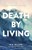 Death By Living