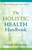 The Holistic Health Handbook