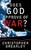 Does God Approve Of War?