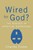 Wired For God