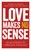 Love Makes No Sense